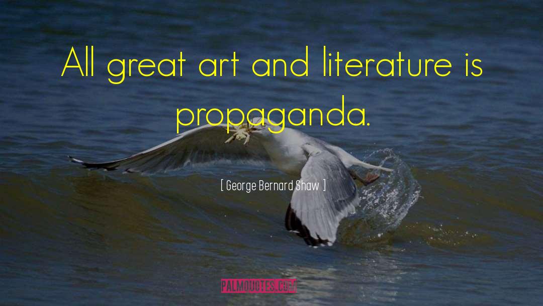 Propaganda Art quotes by George Bernard Shaw