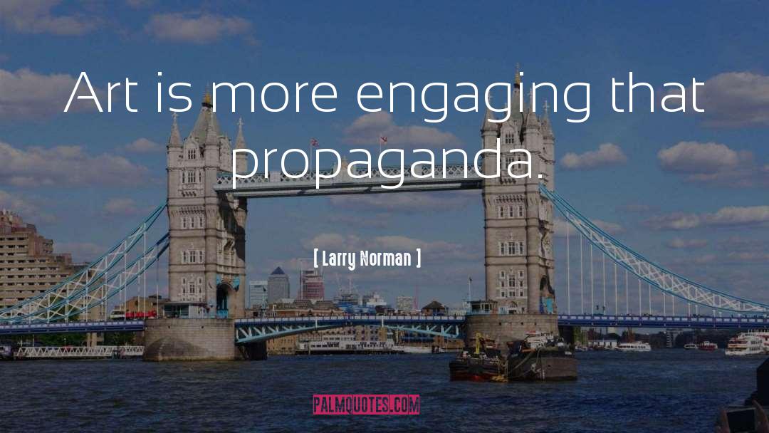 Propaganda Art quotes by Larry Norman