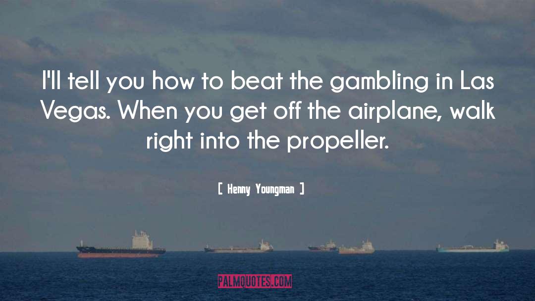 Propeller quotes by Henny Youngman