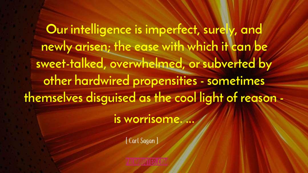 Propensities quotes by Carl Sagan