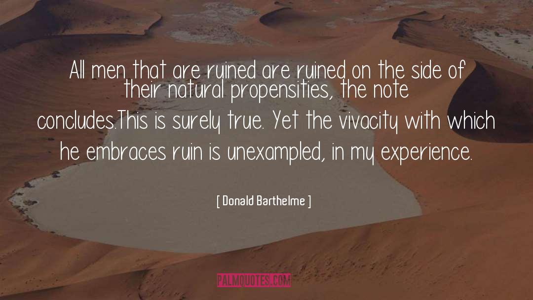 Propensities quotes by Donald Barthelme