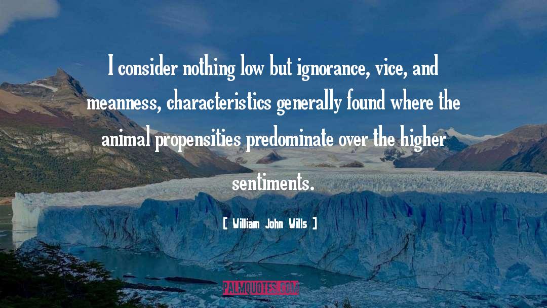 Propensities quotes by William John Wills