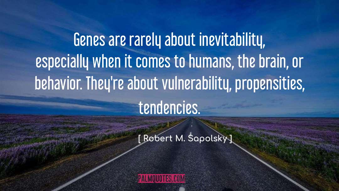 Propensities quotes by Robert M. Sapolsky