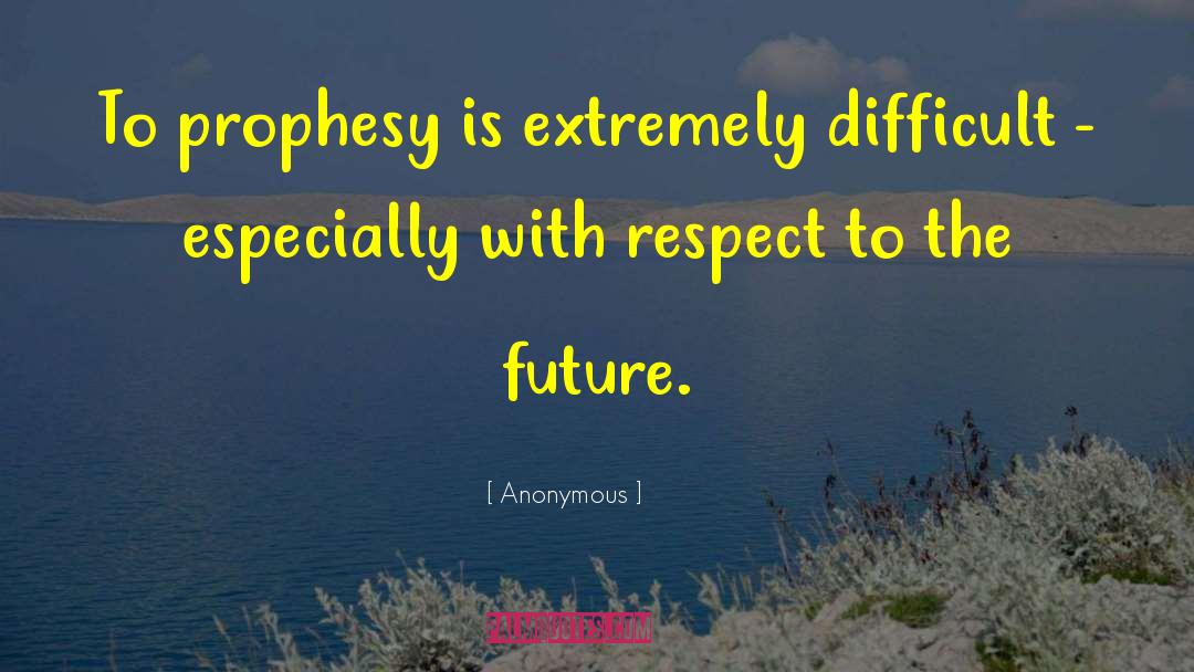 Prophesy quotes by Anonymous