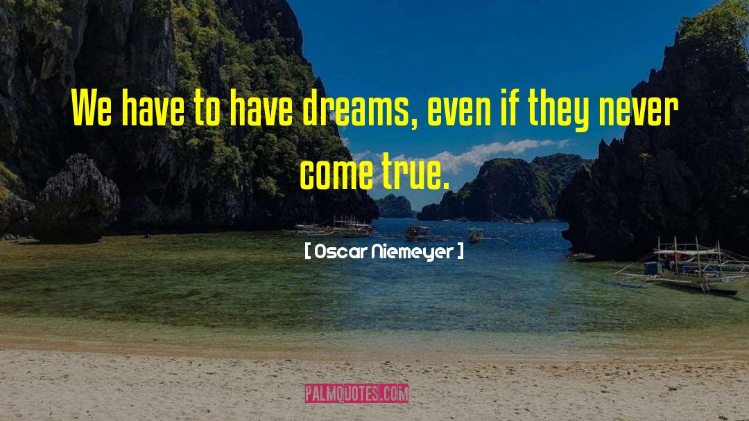 Prophetic Dreams quotes by Oscar Niemeyer
