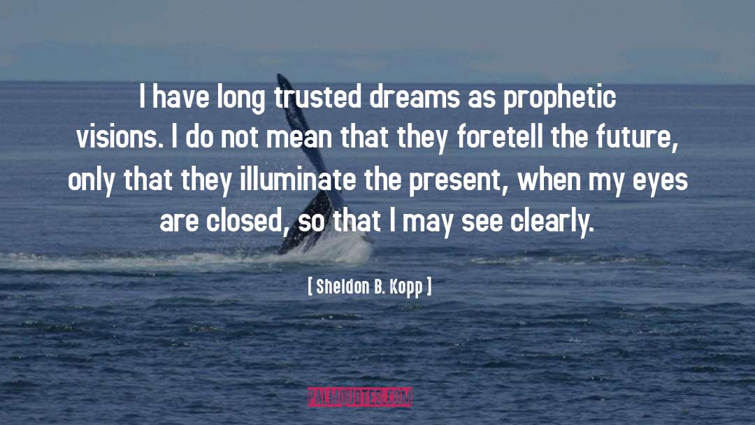 Prophetic quotes by Sheldon B. Kopp