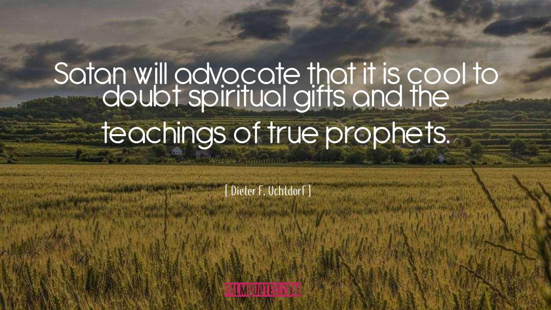 Prophets quotes by Dieter F. Uchtdorf