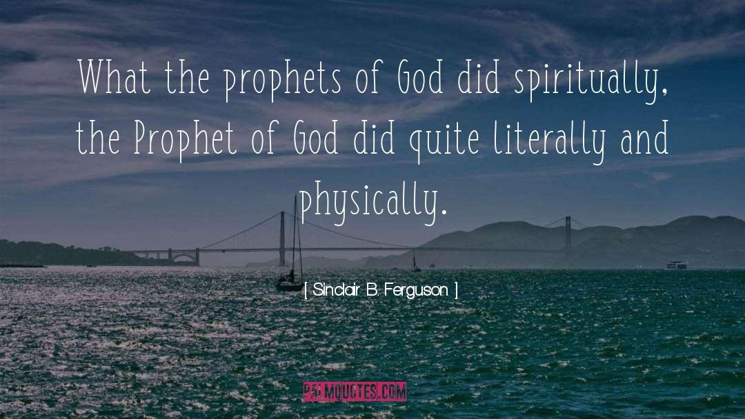 Prophets quotes by Sinclair B. Ferguson
