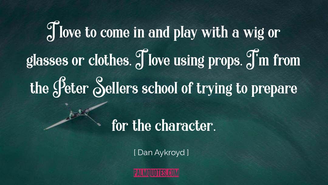 Props quotes by Dan Aykroyd
