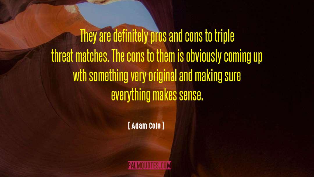 Pros And Cons quotes by Adam Cole
