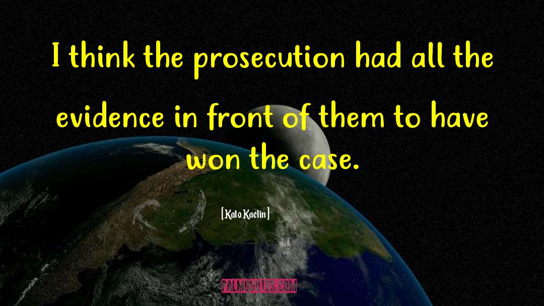 Prosecution quotes by Kato Kaelin