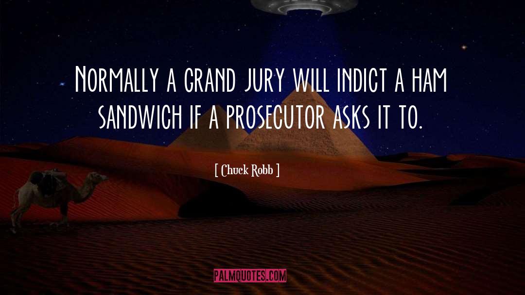 Prosecutor quotes by Chuck Robb