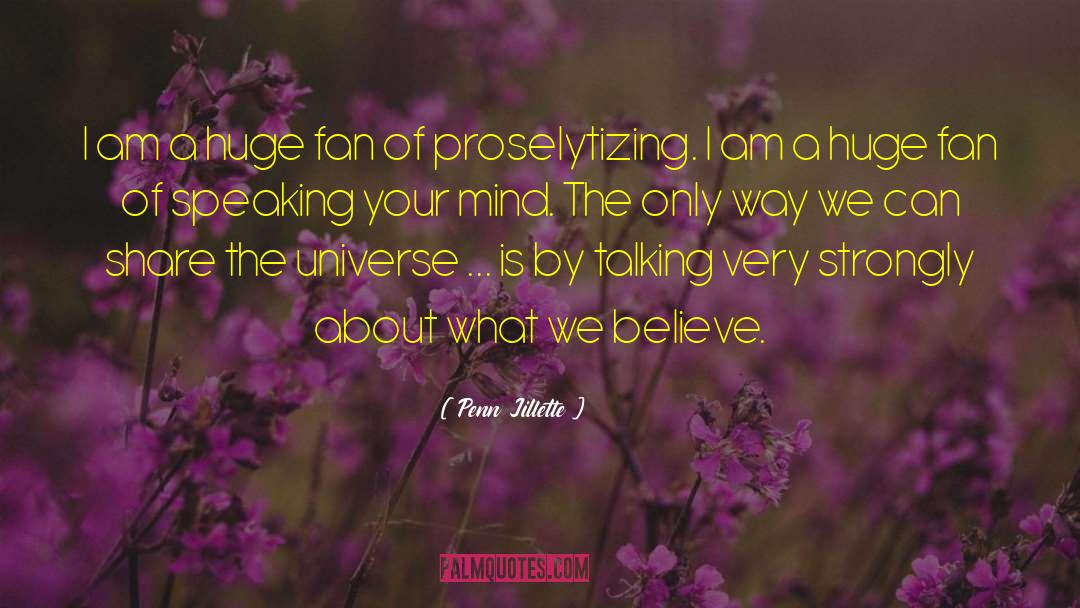 Proselytizing quotes by Penn Jillette