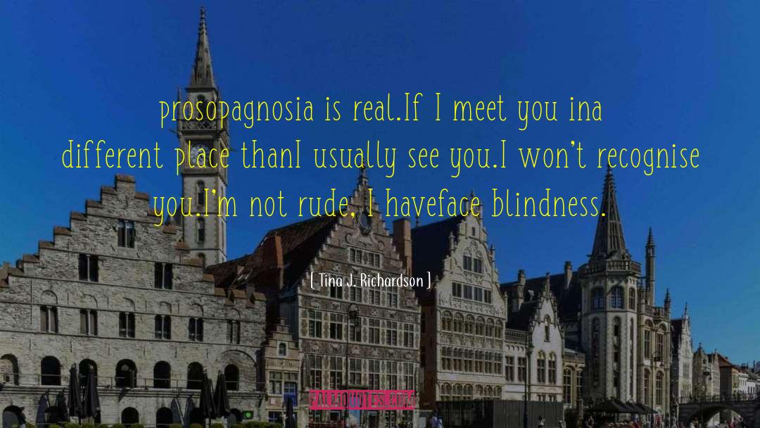 Prosopagnosia quotes by Tina J. Richardson