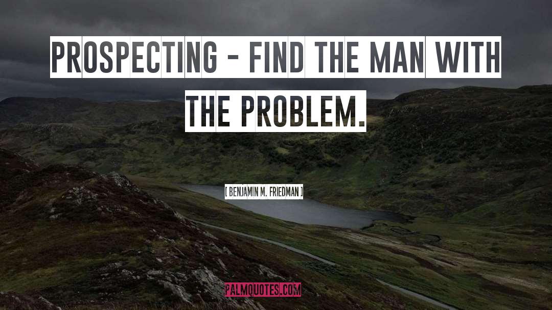 Prospecting quotes by Benjamin M. Friedman