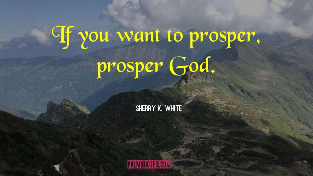 Prosper quotes by Sherry K. White