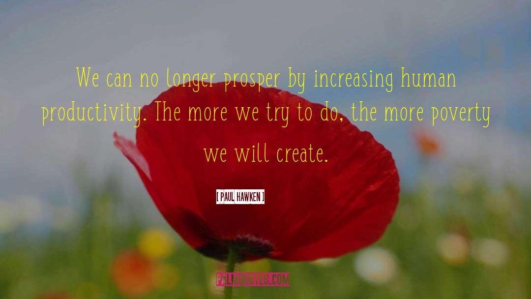 Prosper quotes by Paul Hawken