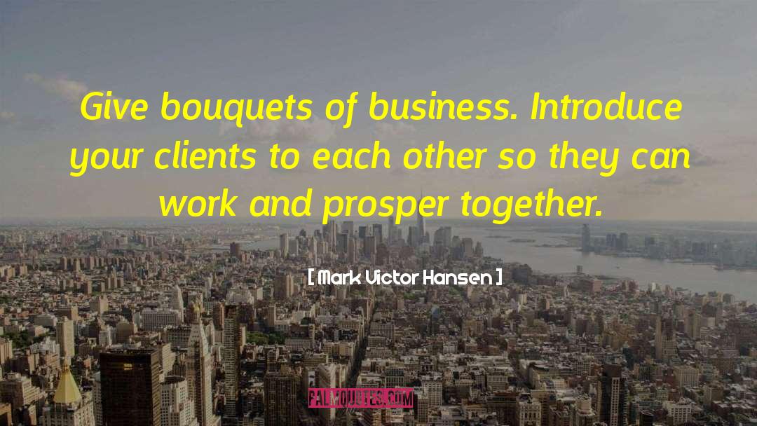 Prosper Together quotes by Mark Victor Hansen