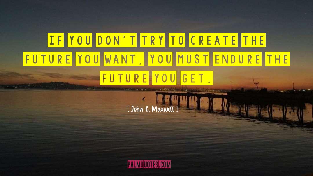 Prosperous Future quotes by John C. Maxwell