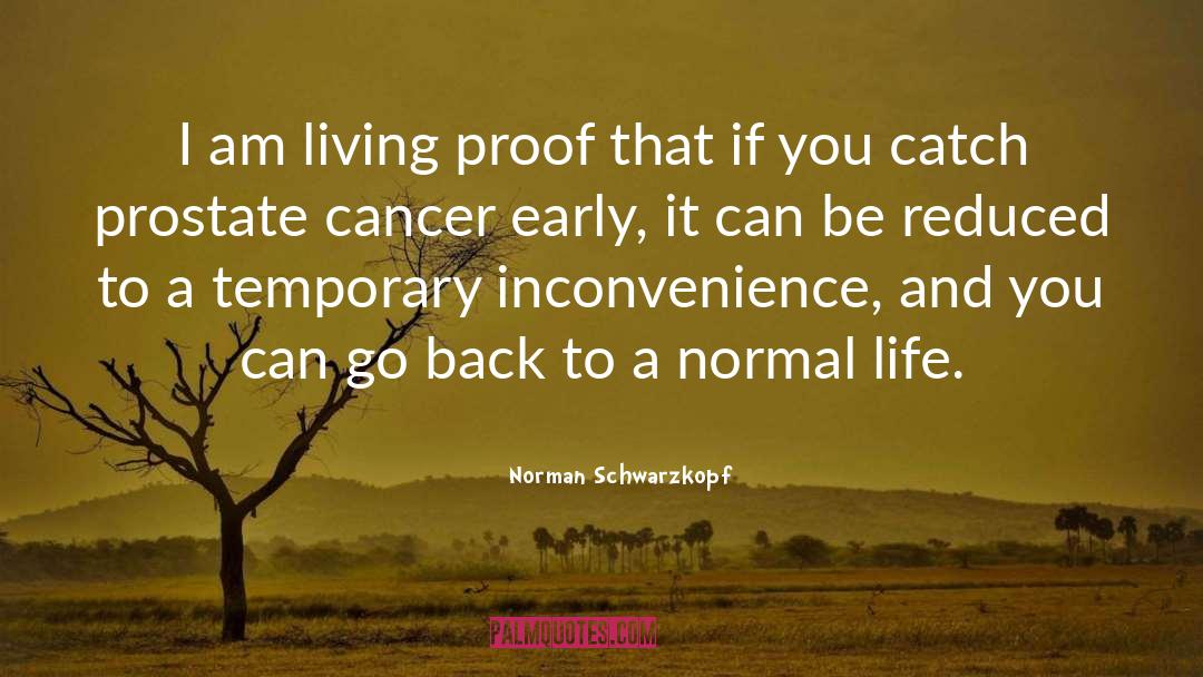 Prostate Cancer quotes by Norman Schwarzkopf