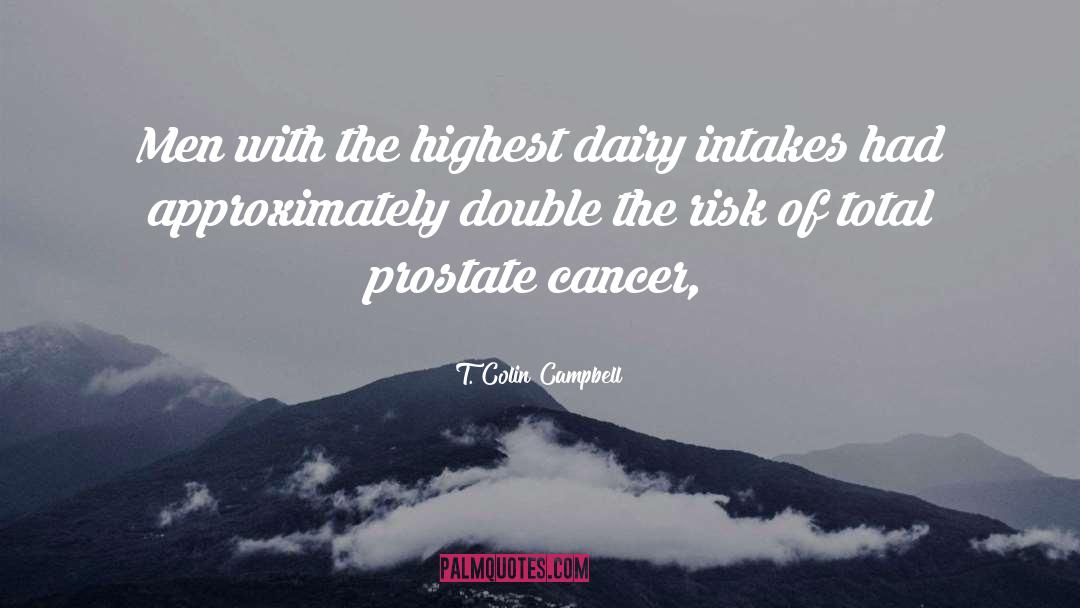 Prostate Cancer quotes by T. Colin Campbell