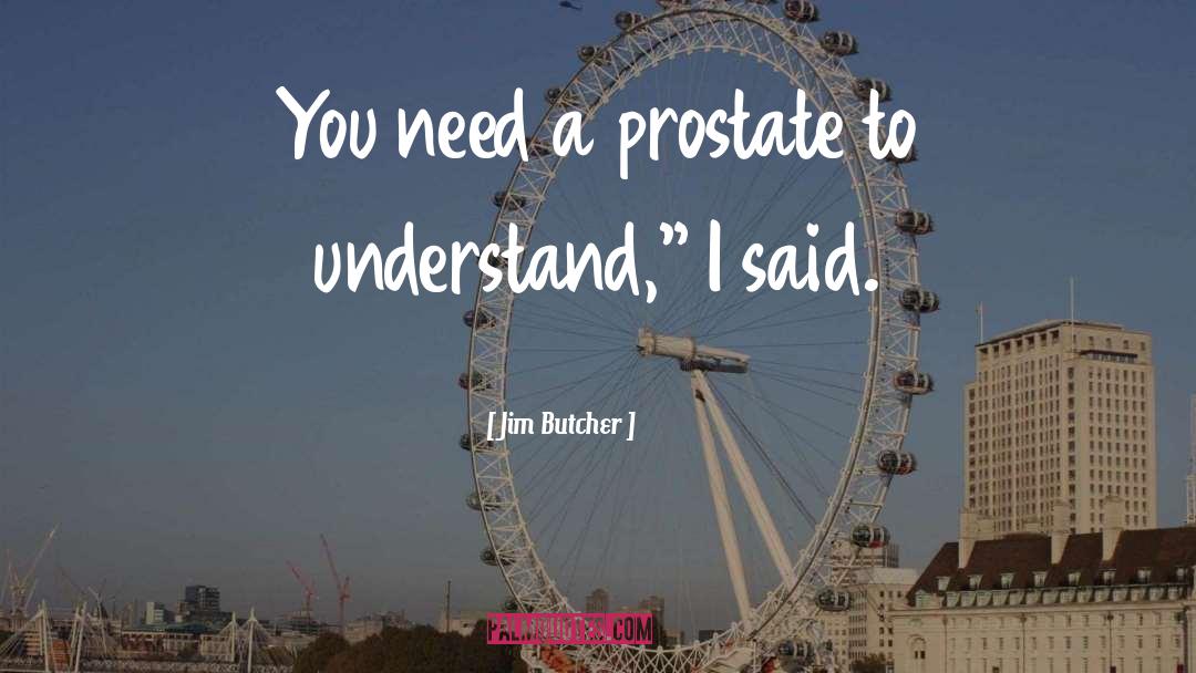 Prostate quotes by Jim Butcher