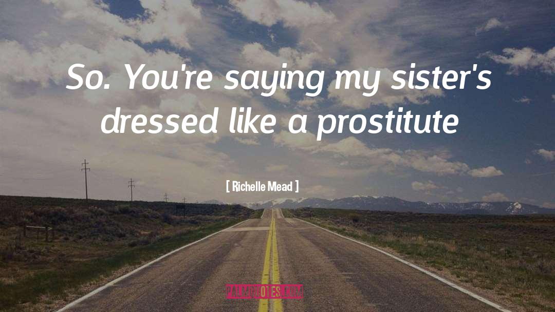 Prostitute quotes by Richelle Mead