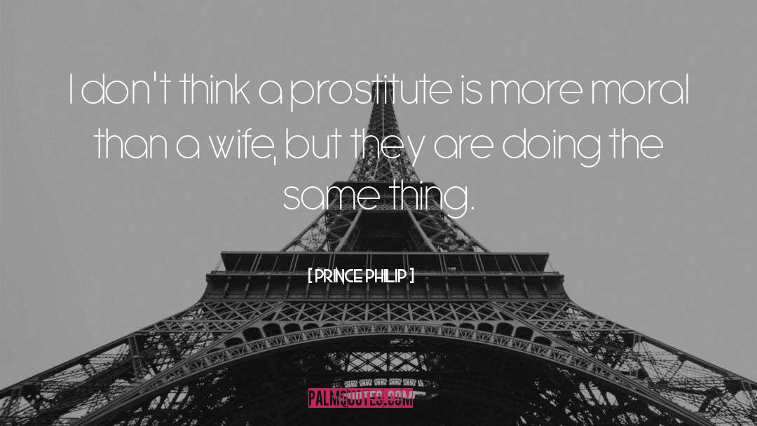 Prostitute quotes by Prince Philip