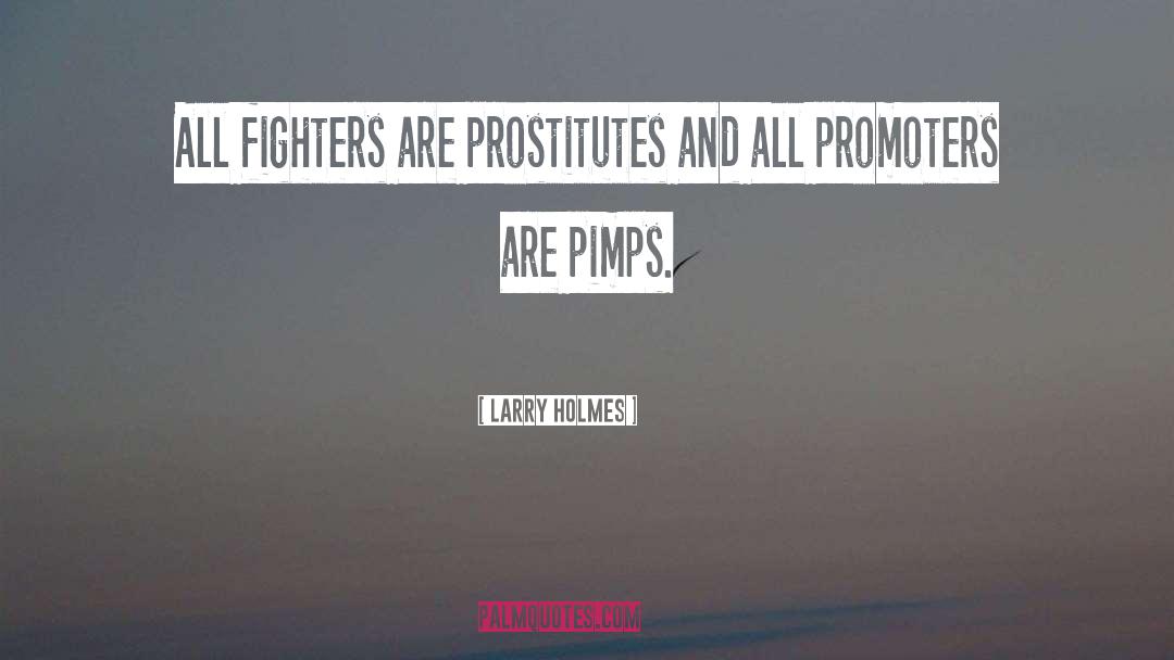 Prostitutes quotes by Larry Holmes
