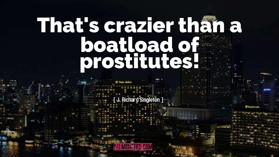 Prostitutes quotes by J. Richard Singleton