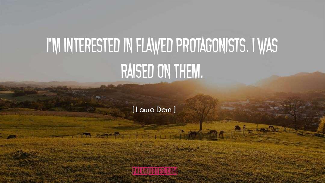 Protagonists quotes by Laura Dern