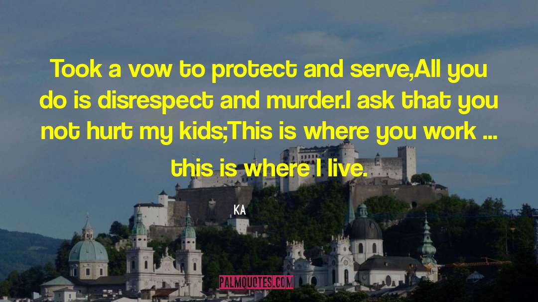 Protect And Serve quotes by Ka