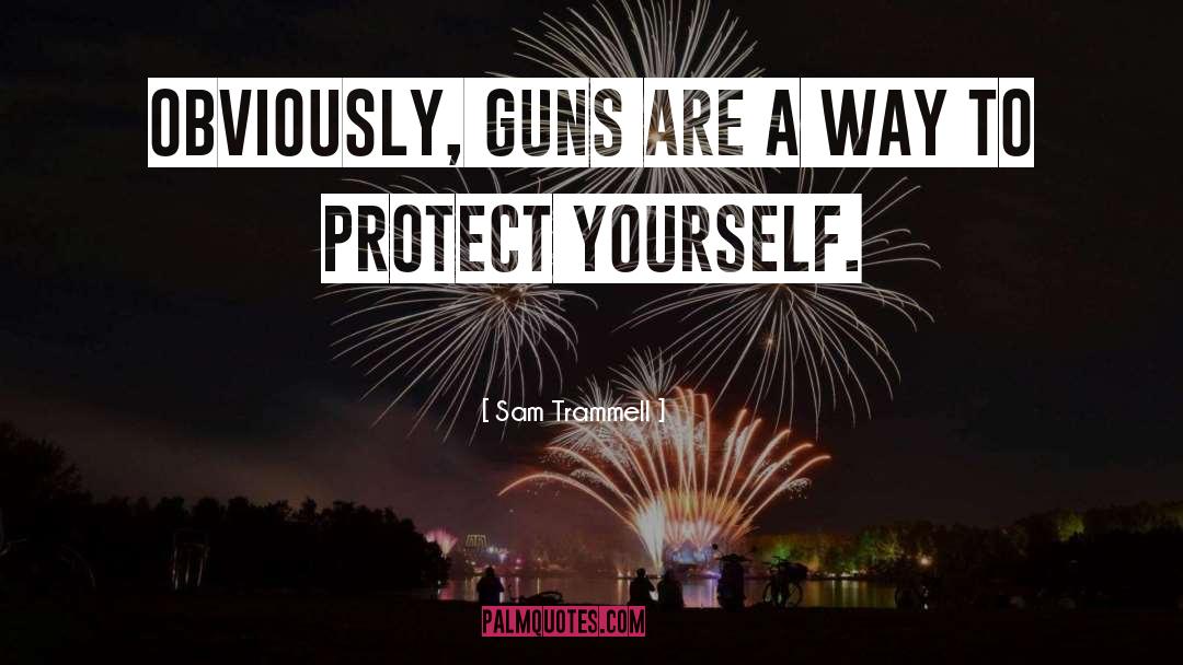 Protect Yourself quotes by Sam Trammell