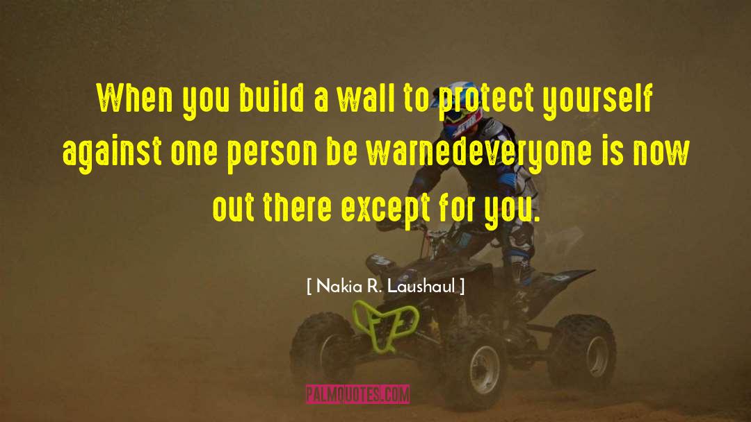 Protect Yourself quotes by Nakia R. Laushaul