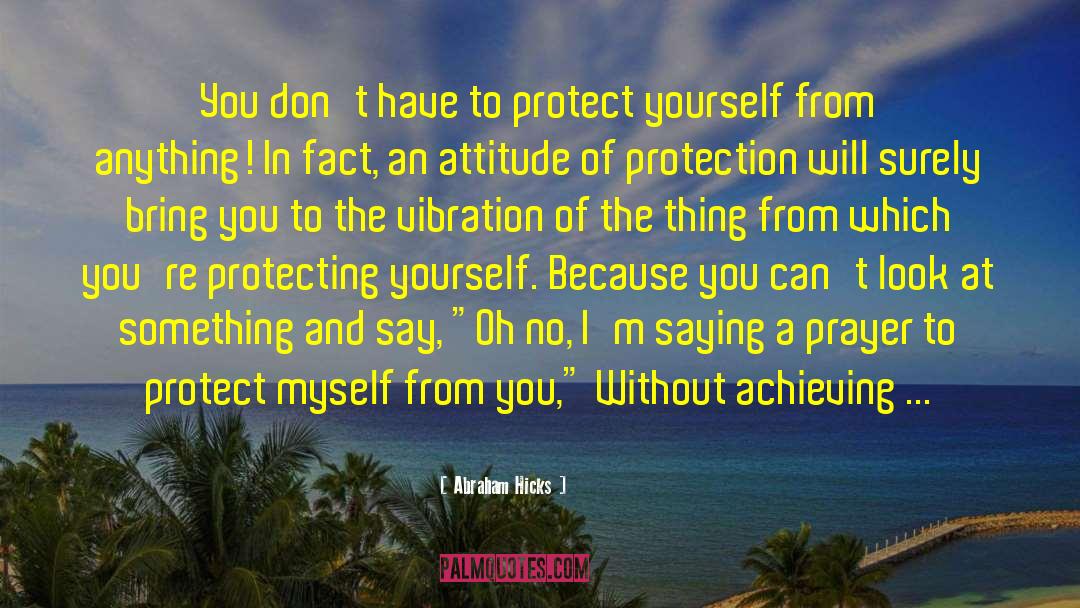 Protect Yourself quotes by Abraham Hicks