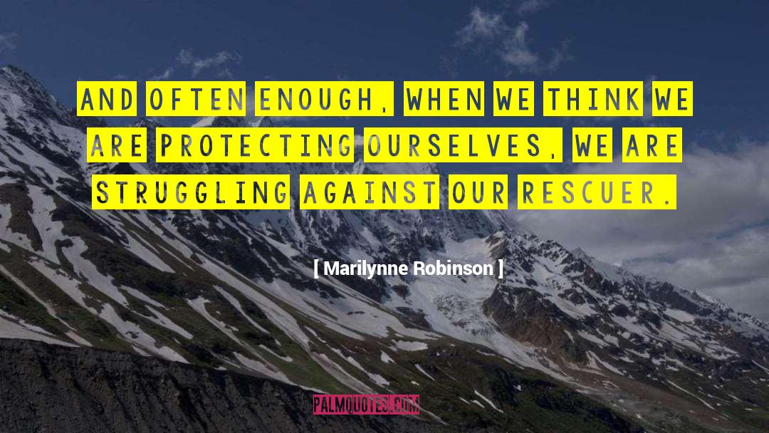 Protecting Ourselves quotes by Marilynne Robinson