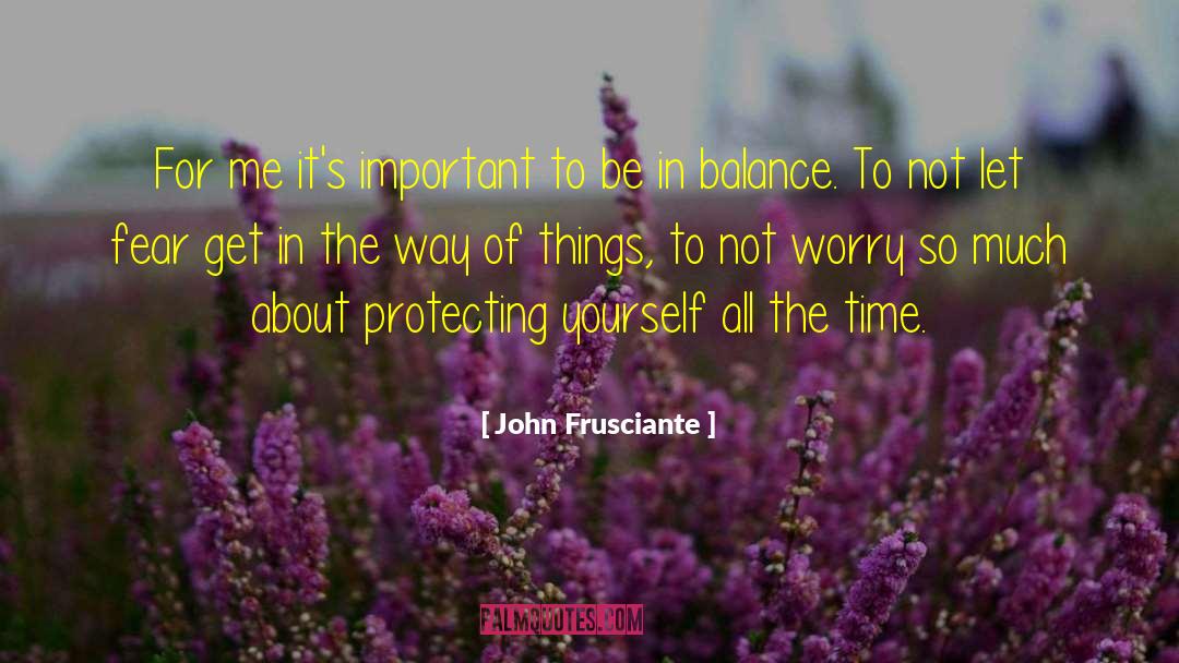 Protecting Yourself quotes by John Frusciante