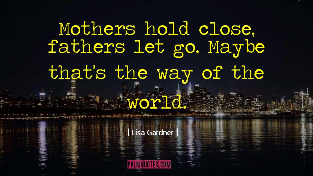 Protective Fathers quotes by Lisa Gardner