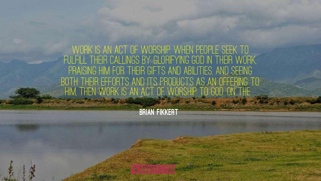 Protestant Work Ethic quotes by Brian Fikkert