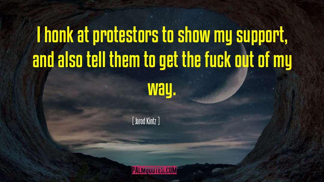 Protestors quotes by Jarod Kintz