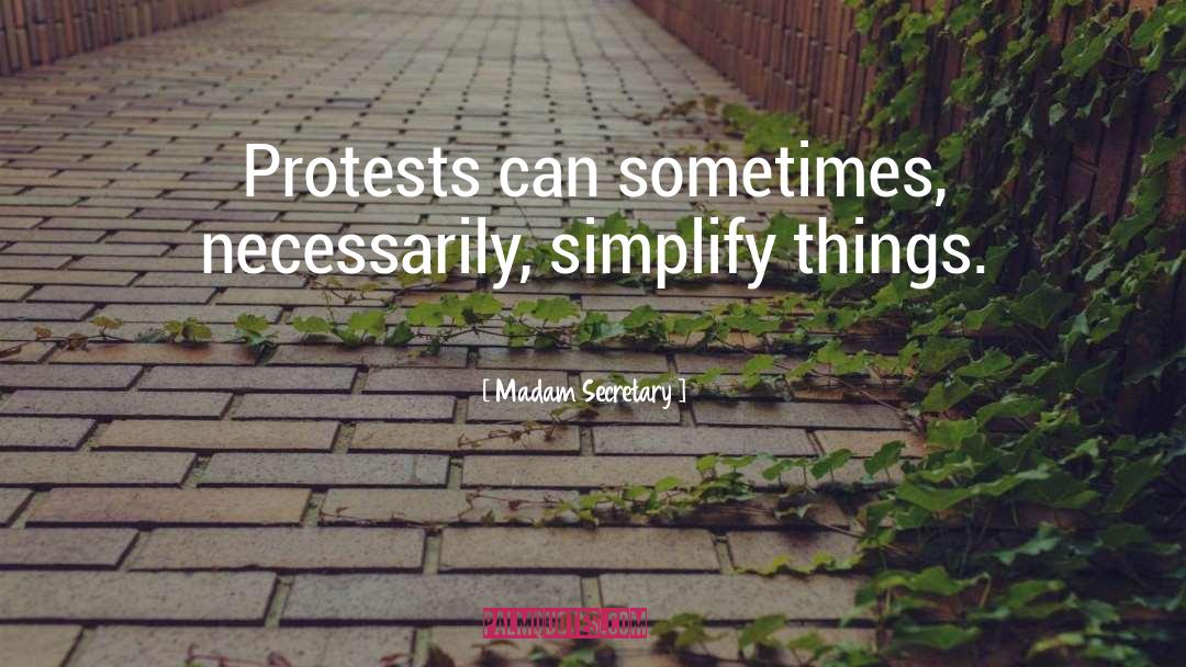 Protests quotes by Madam Secretary