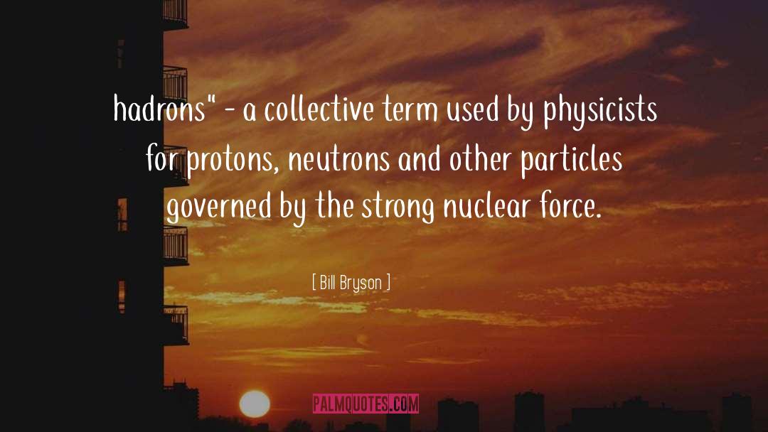 Protons quotes by Bill Bryson