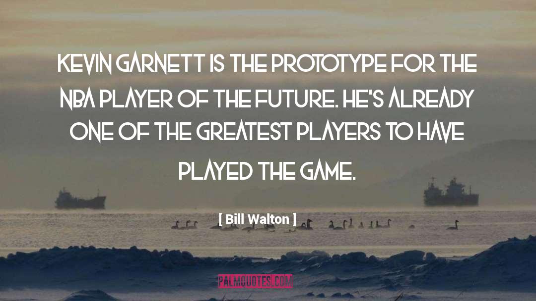 Prototype quotes by Bill Walton