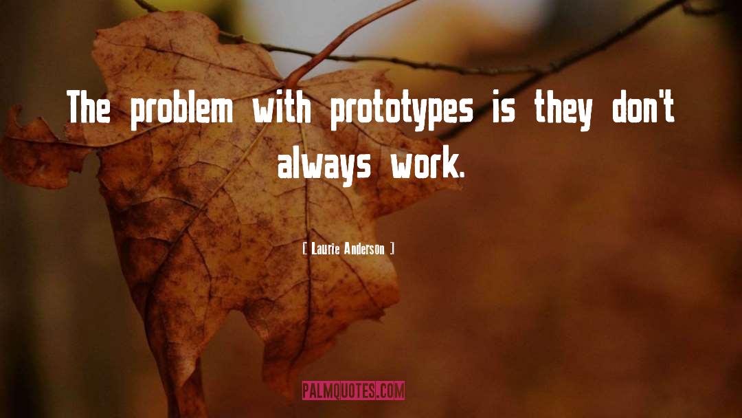 Prototypes quotes by Laurie Anderson