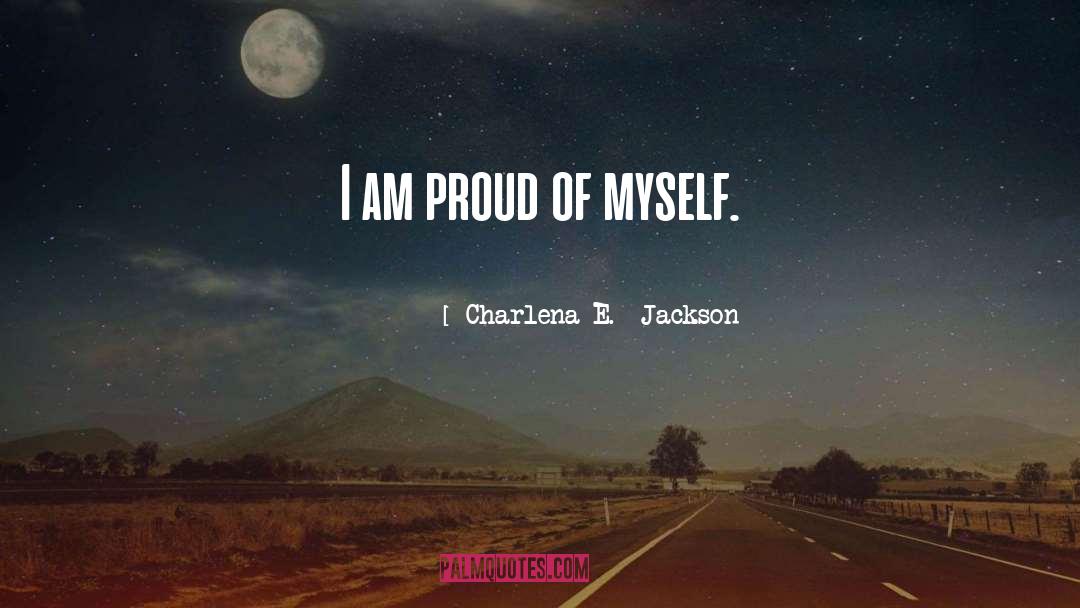 Proud Of Myself quotes by Charlena E.  Jackson
