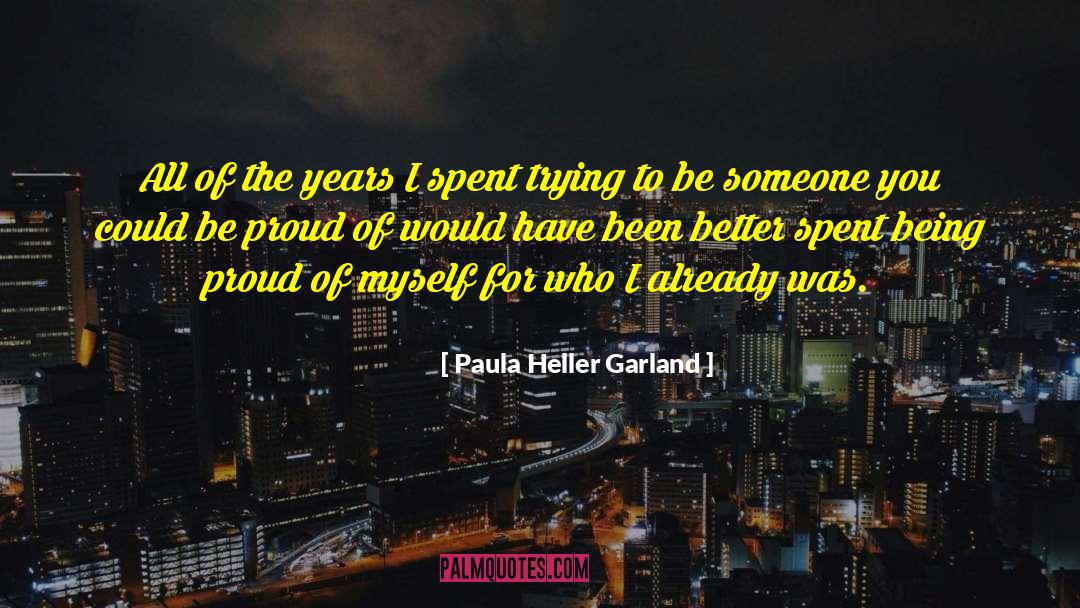 Proud Of Myself quotes by Paula Heller Garland