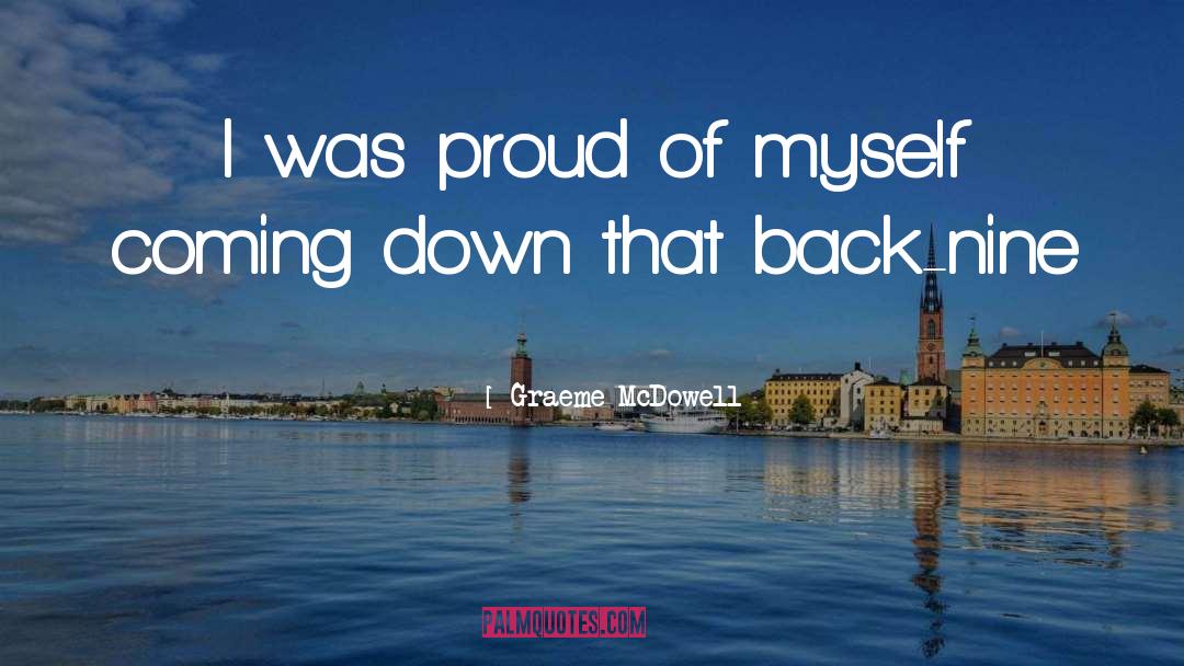 Proud Of Myself quotes by Graeme McDowell