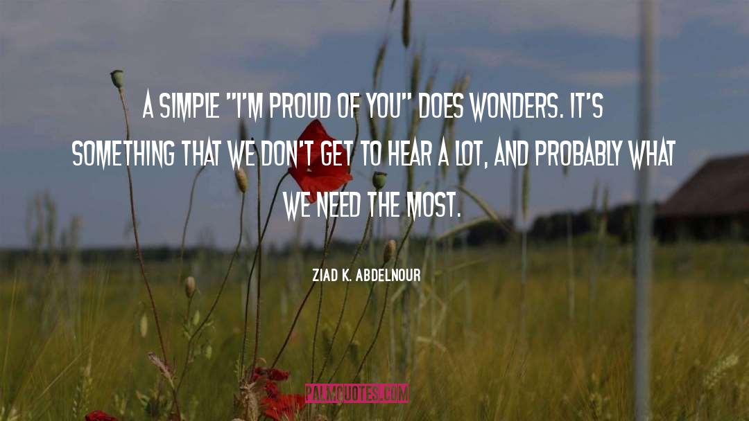 Proud Of You quotes by Ziad K. Abdelnour