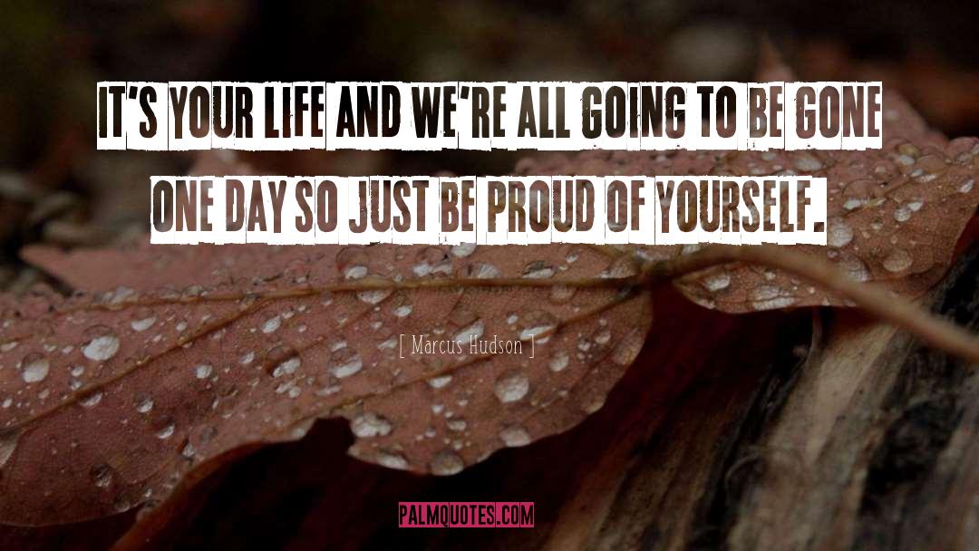 Proud Of Yourself quotes by Marcus Hudson
