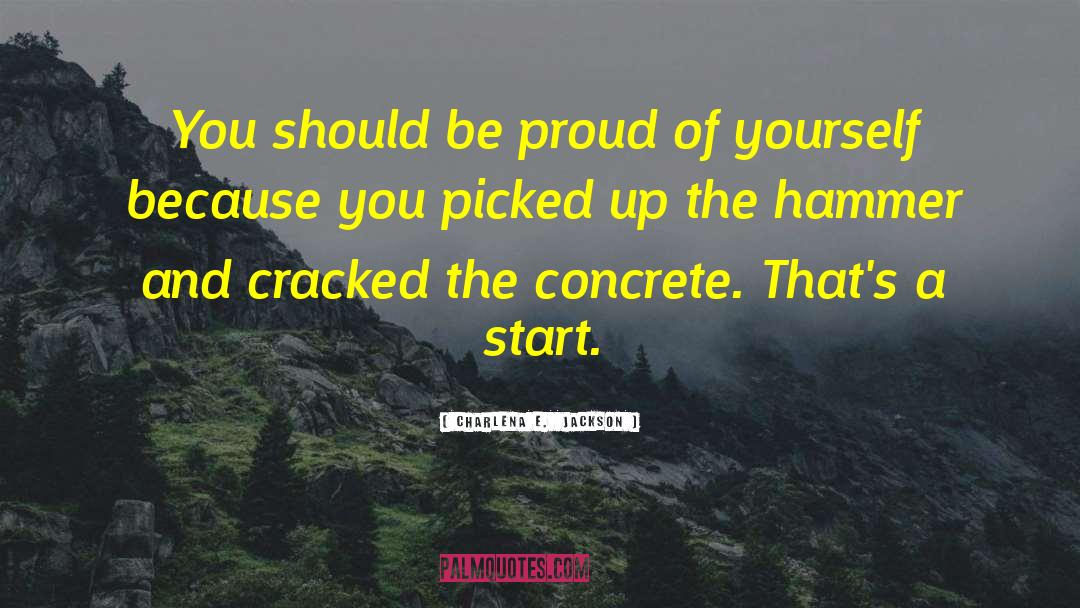Proud Of Yourself quotes by Charlena E.  Jackson